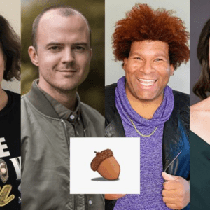 A collage of the four actors (Mina Anwar, Darren Jeffries, Ryan G. Hinds, and Blythe Haynes) with the image of an acorn super imposed over it.